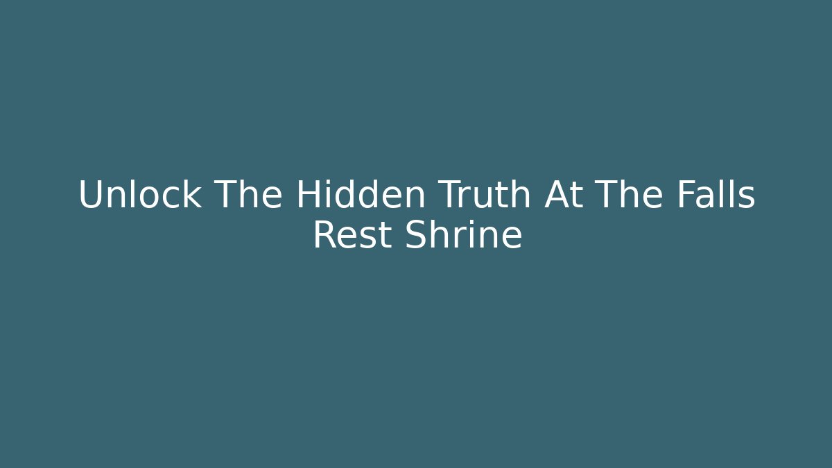 Unlock The Hidden Truth At The Falls Rest Shrine