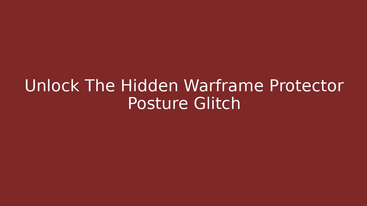 Unlock The Hidden Warframe Protector Posture Glitch - Vintage E-Juice