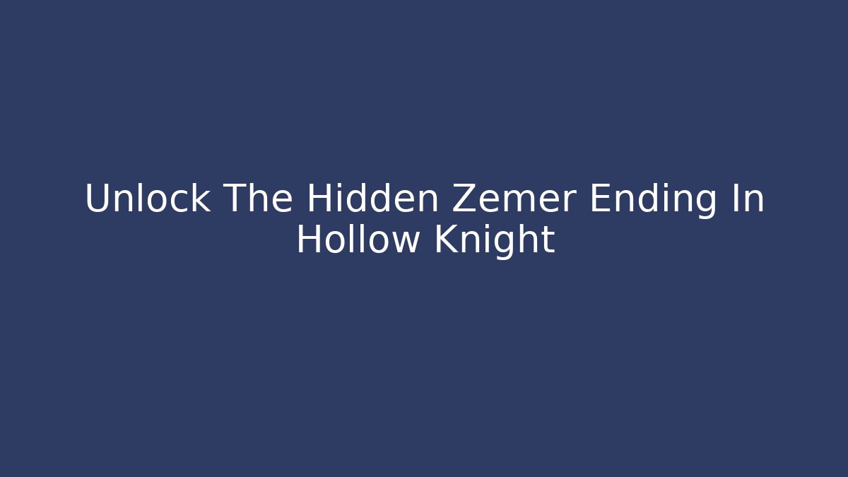 Unlock The Hidden Zemer Ending In Hollow Knight