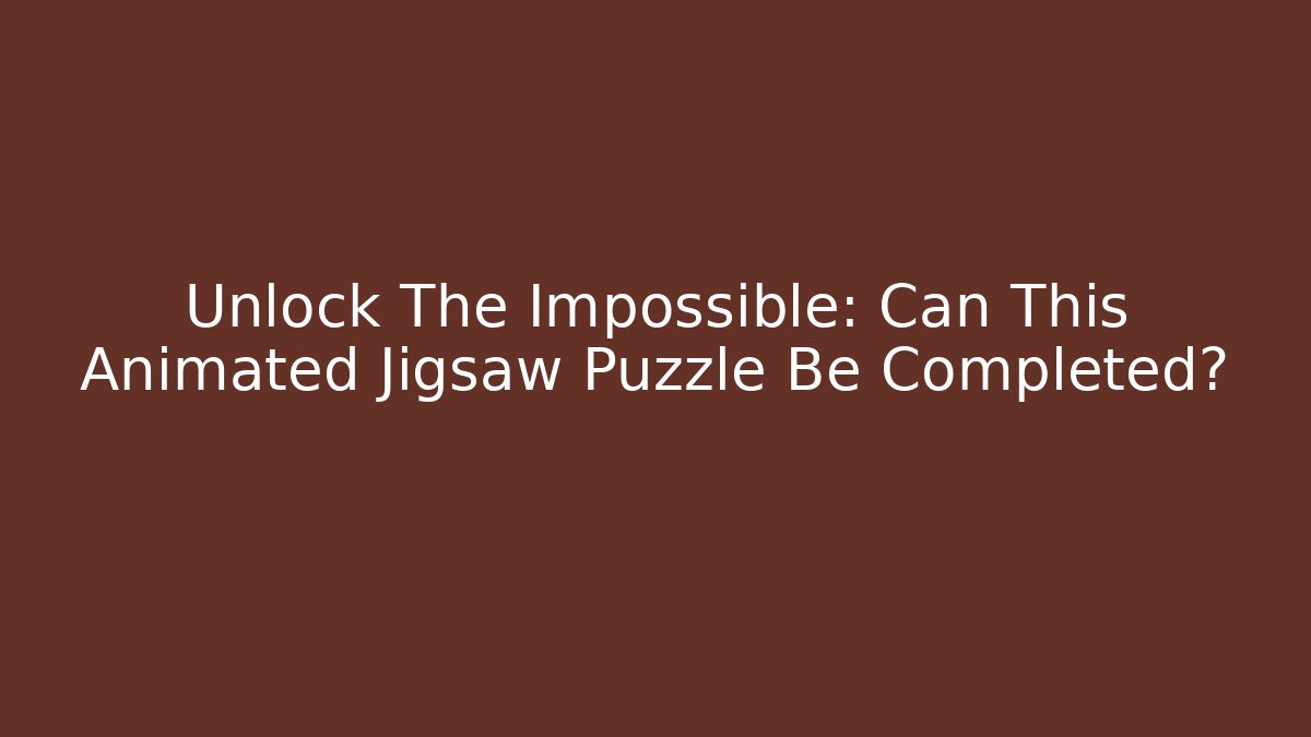 Unlock The Impossible: Can This Animated Jigsaw Puzzle Be Completed? - Vintage E-Juice