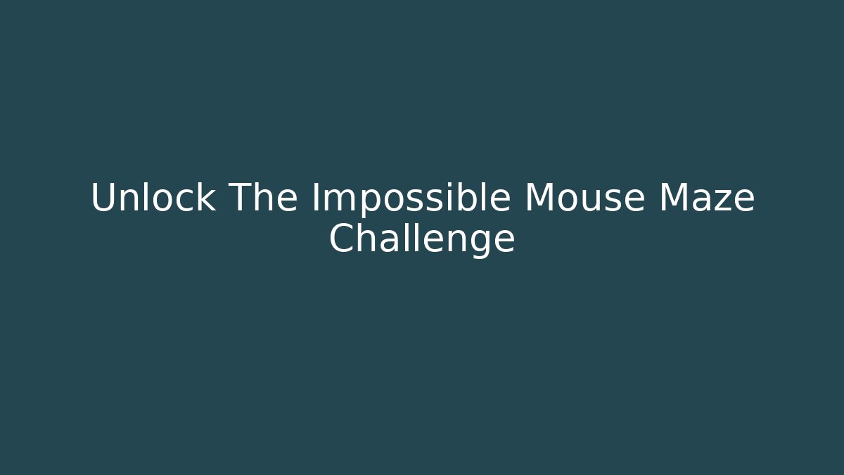 Unlock The Impossible Mouse Maze Challenge