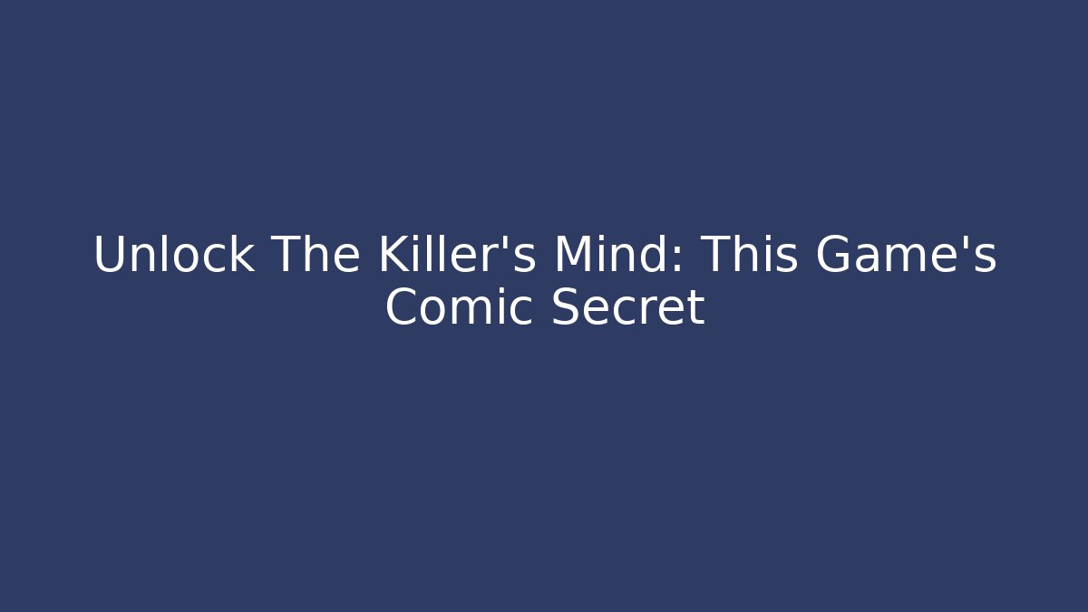 Unlock The Killer's Mind: This Game's Comic Secret