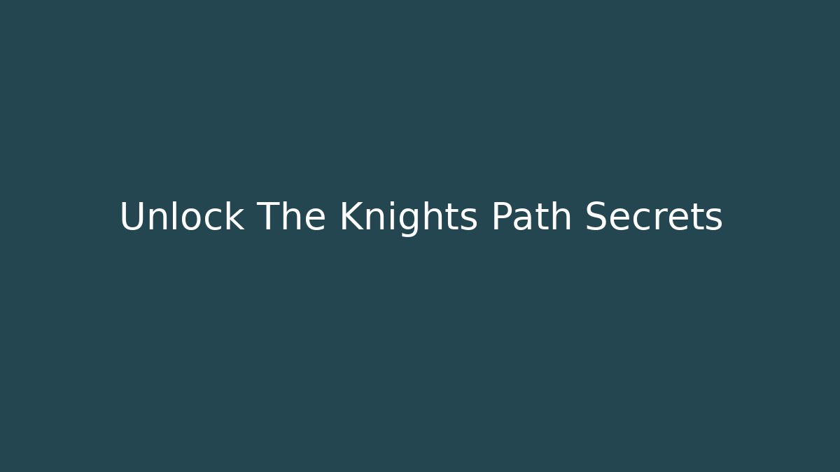 Unlock The Knights Path Secrets