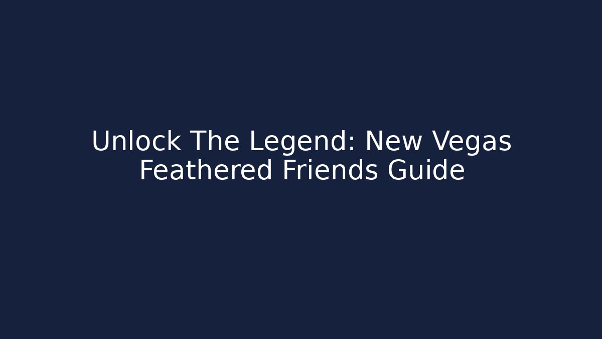 Unlock The Legend: New Vegas Feathered Friends Guide
