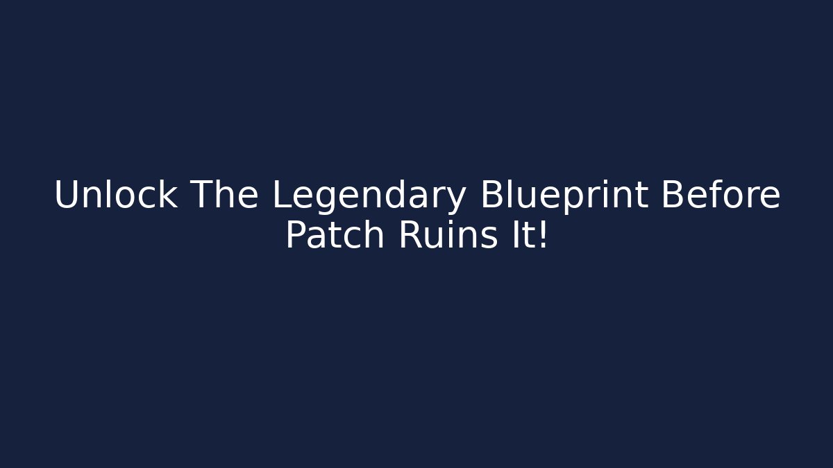 Unlock The Legendary Blueprint Before Patch Ruins It! - Vintage E-Juice