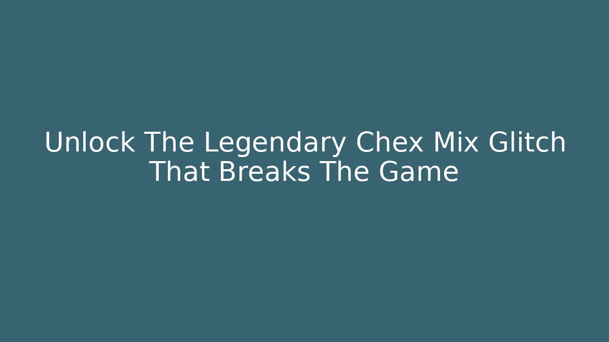 Unlock The Legendary Chex Mix Glitch That Breaks The Game