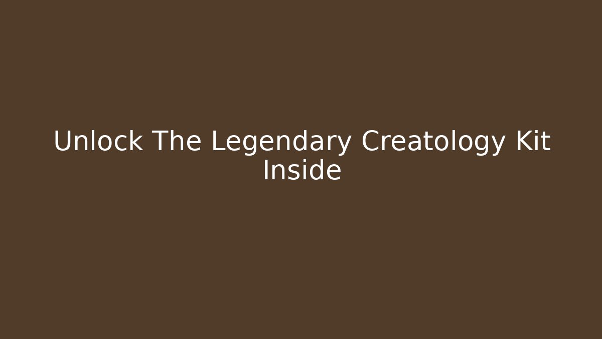 Unlock The Legendary Creatology Kit Inside