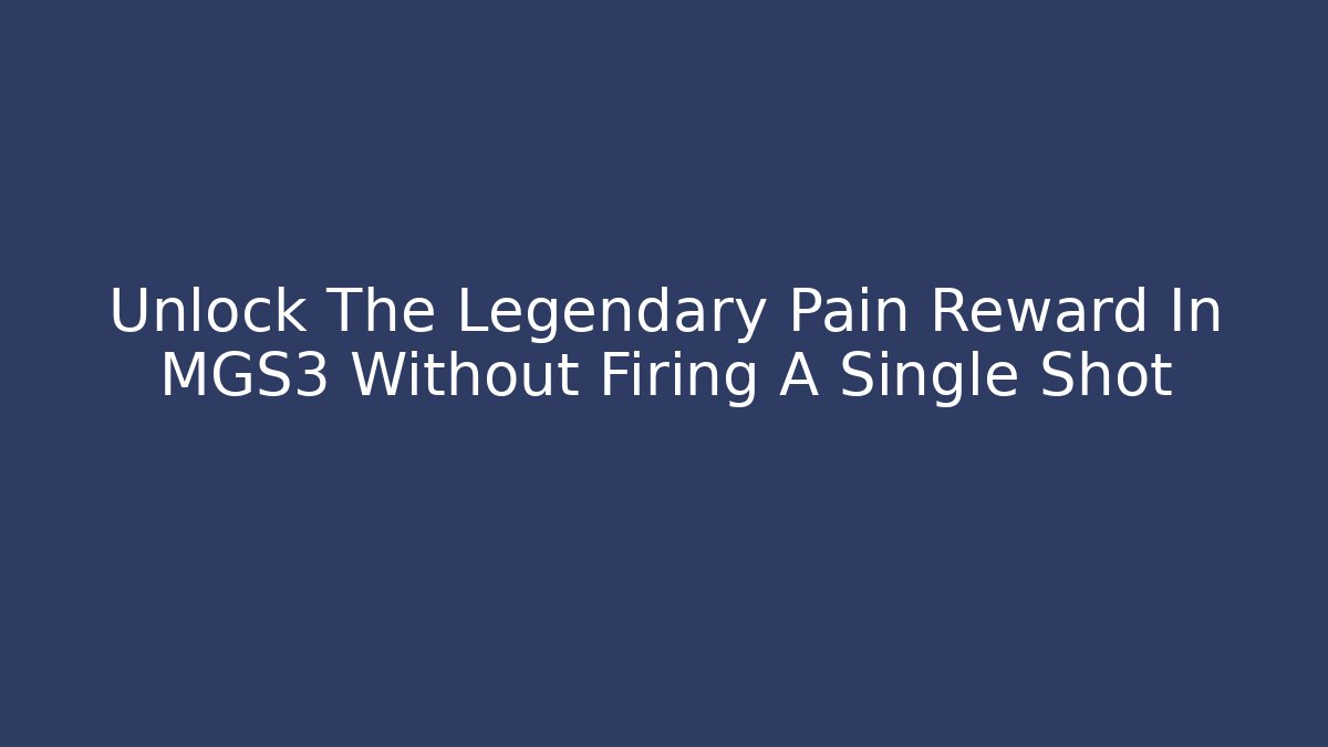 Unlock The Legendary Pain Reward In MGS3 Without Firing A Single Shot