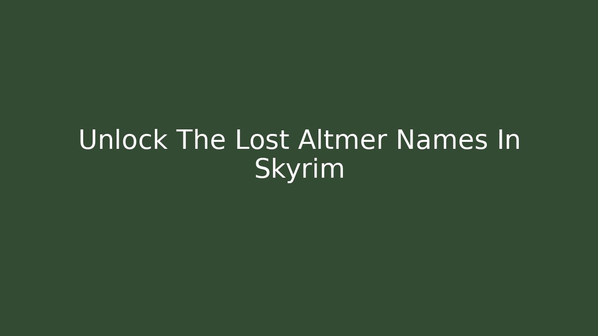 Unlock The Lost Altmer Names In Skyrim