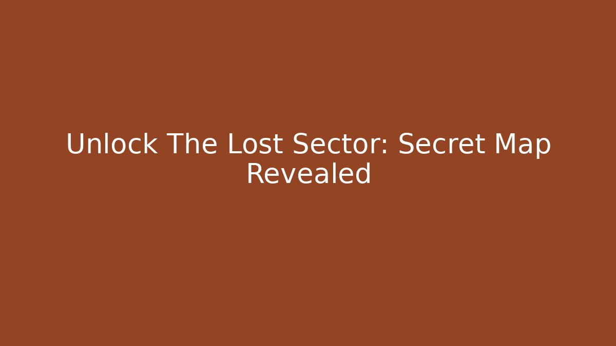 Unlock The Lost Sector: Secret Map Revealed