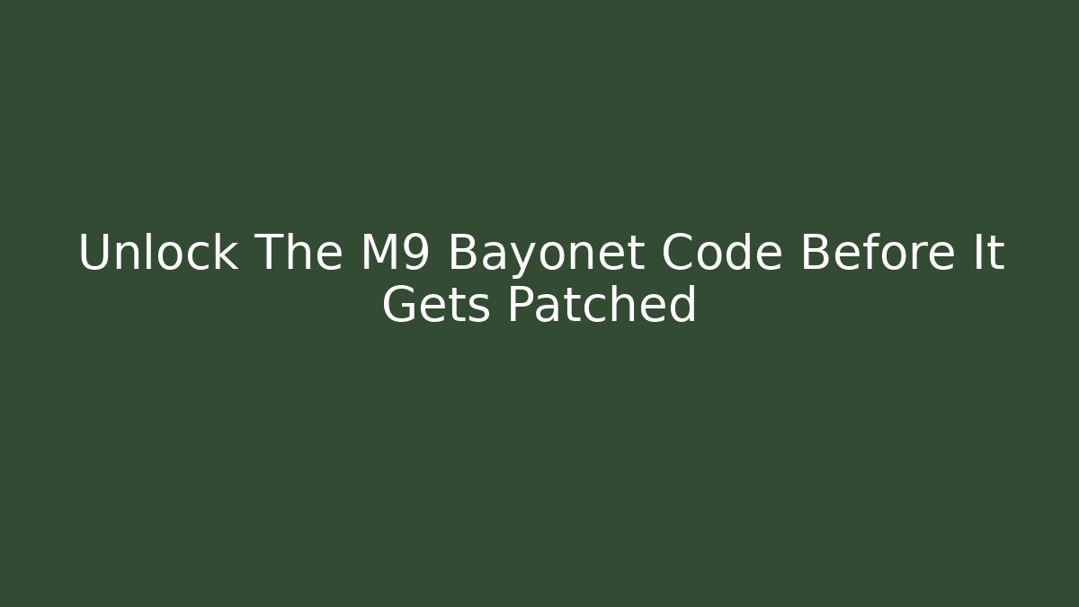 Unlock The M9 Bayonet Code Before It Gets Patched