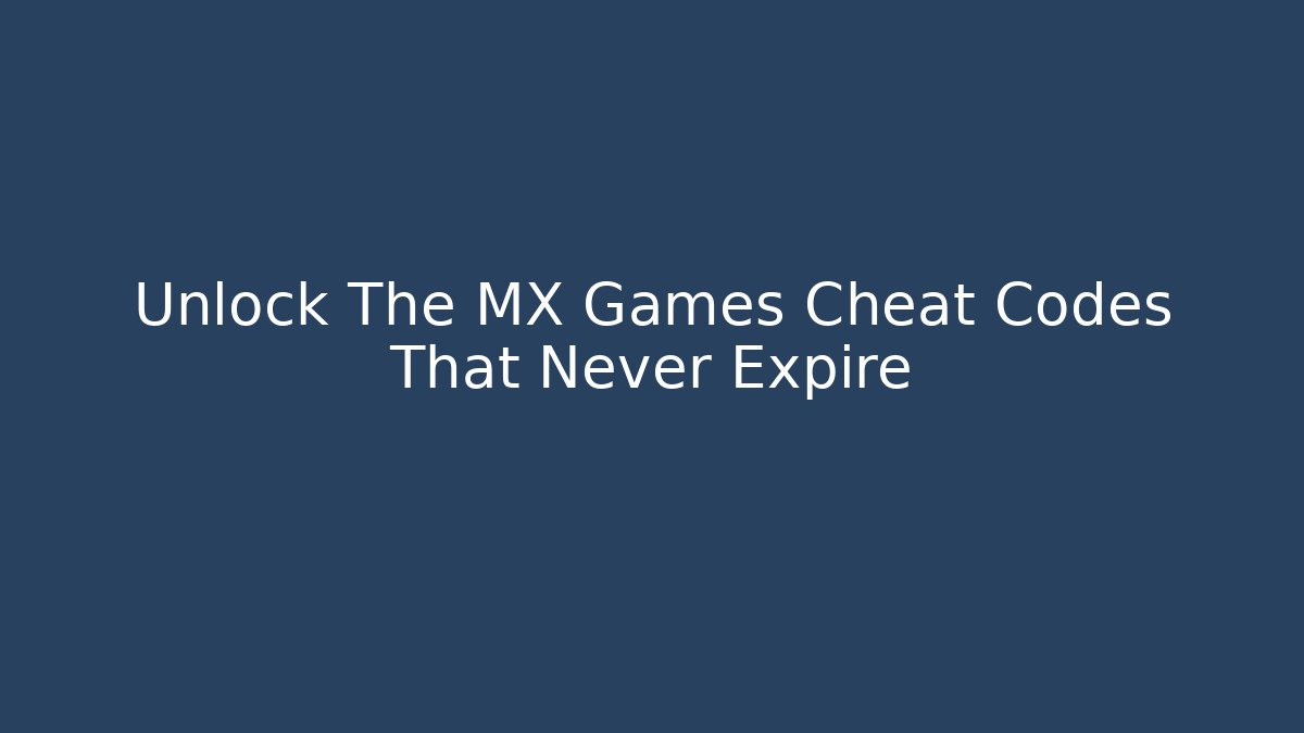 Unlock The MX Games Cheat Codes That Never Expire - Vintage E-Juice