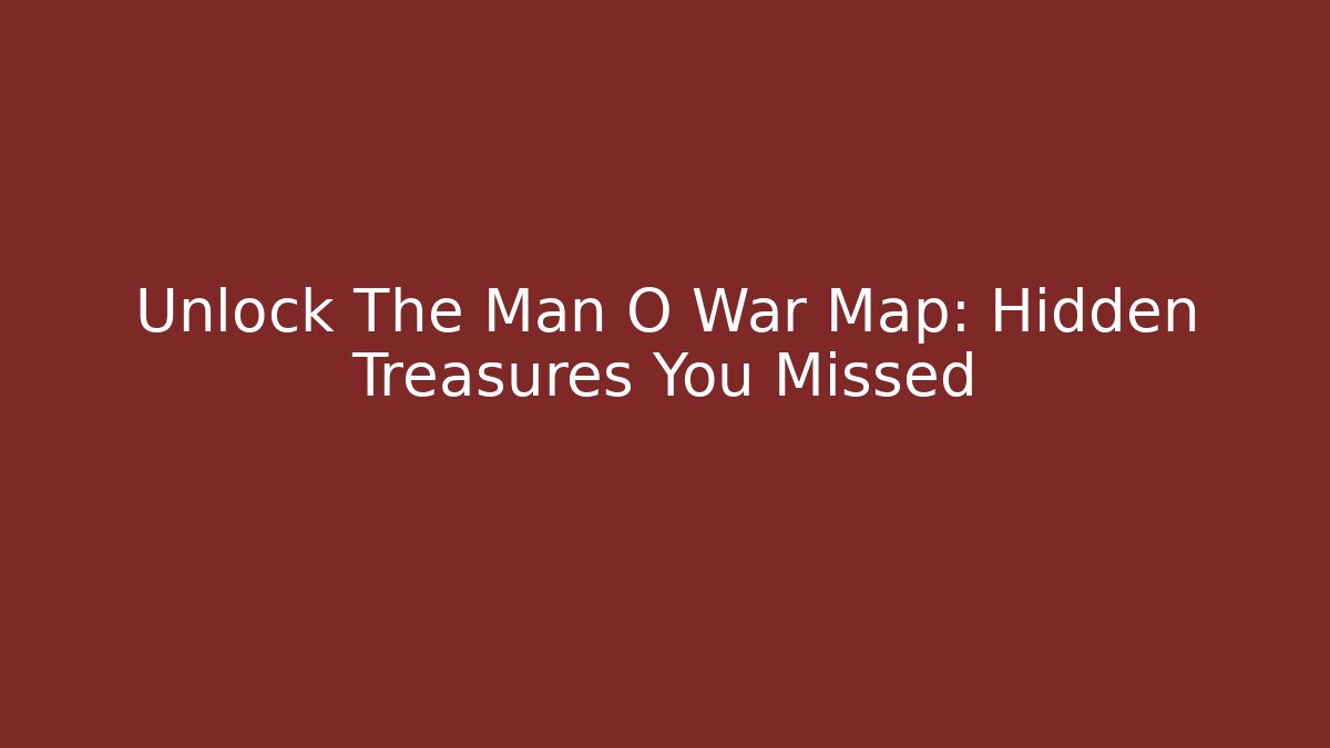 Unlock The Man O War Map: Hidden Treasures You Missed - Vintage E-Juice