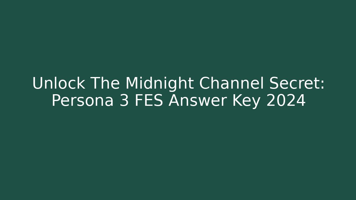 Unlock The Midnight Channel Secret: Persona 3 FES Answer Key 2024