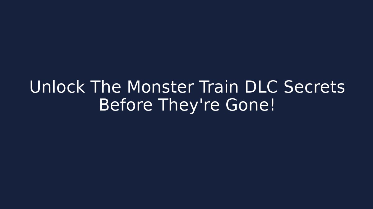 Unlock The Monster Train DLC Secrets Before They're Gone!