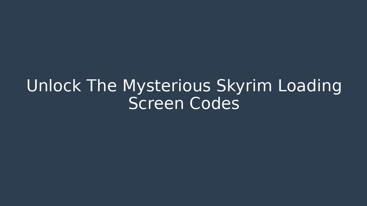 Unlock The Mysterious Skyrim Loading Screen Codes