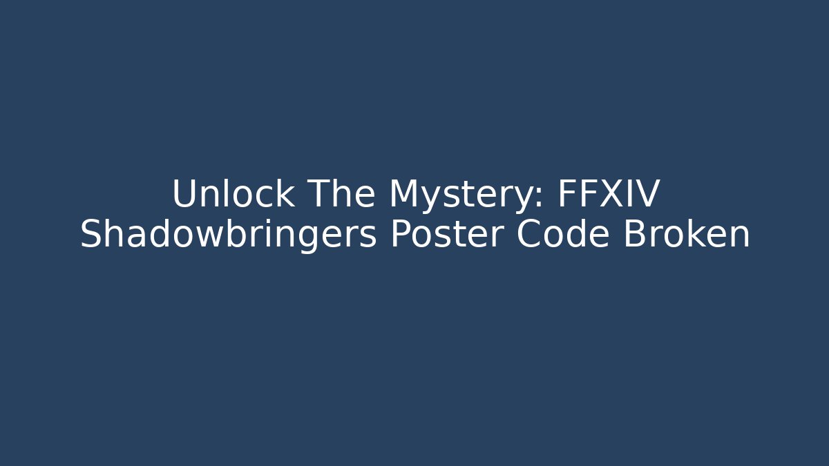 Unlock The Mystery: FFXIV Shadowbringers Poster Code Broken
