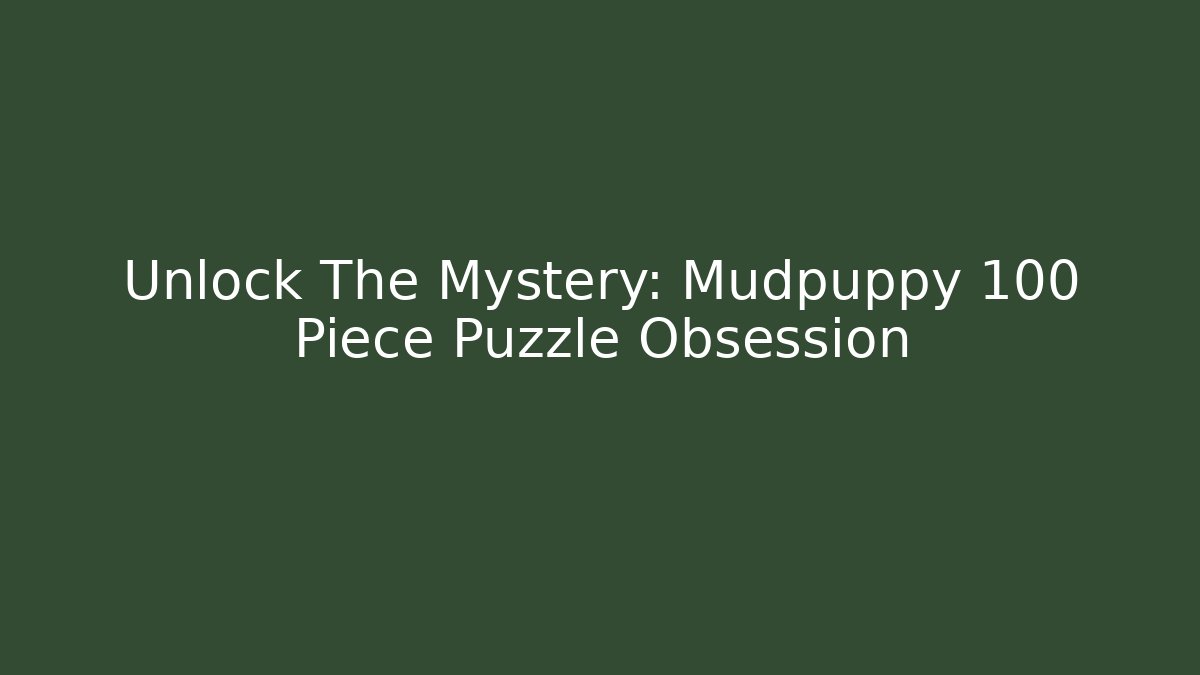 Unlock The Mystery: Mudpuppy 100 Piece Puzzle Obsession