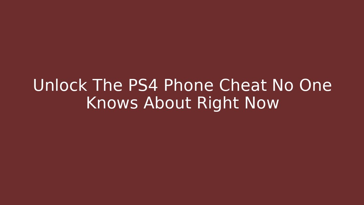 Unlock The PS4 Phone Cheat No One Knows About Right Now