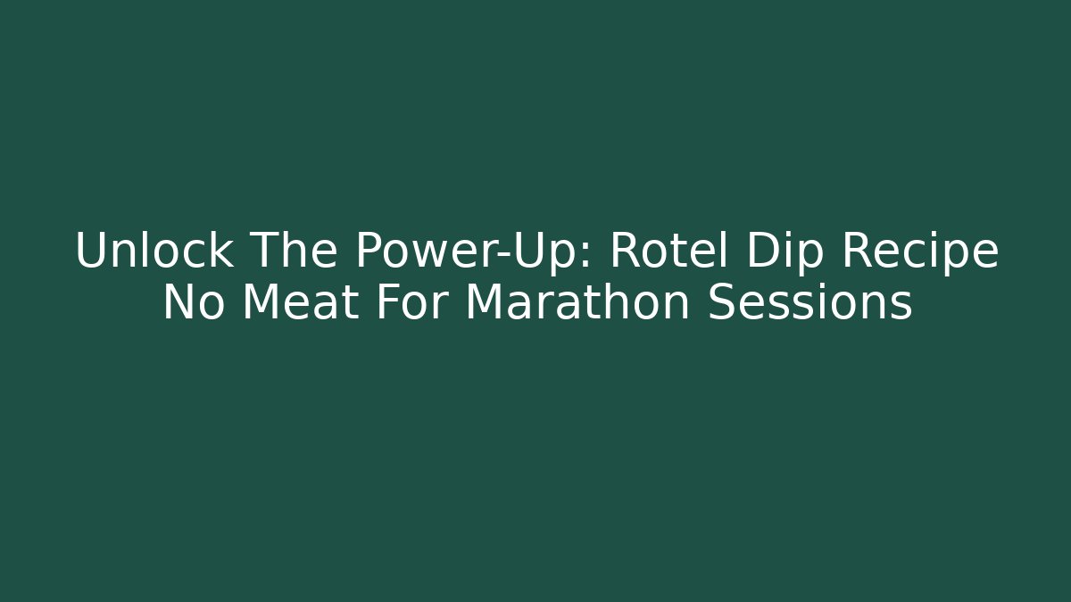 Unlock The Power-Up: Rotel Dip Recipe No Meat For Marathon Sessions