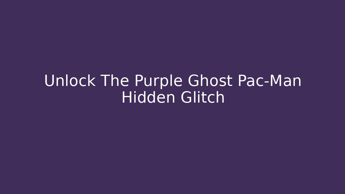 Unlock The Purple Ghost Pac-Man Hidden Glitch