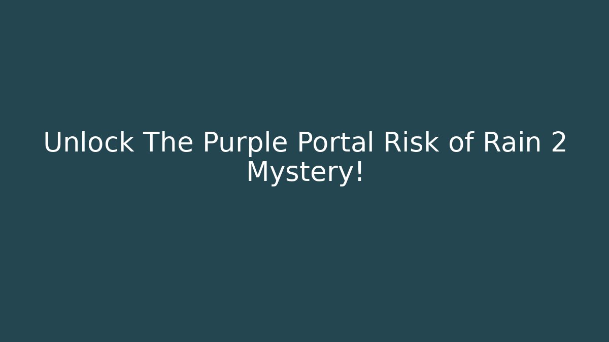 Unlock The Purple Portal Risk of Rain 2 Mystery!