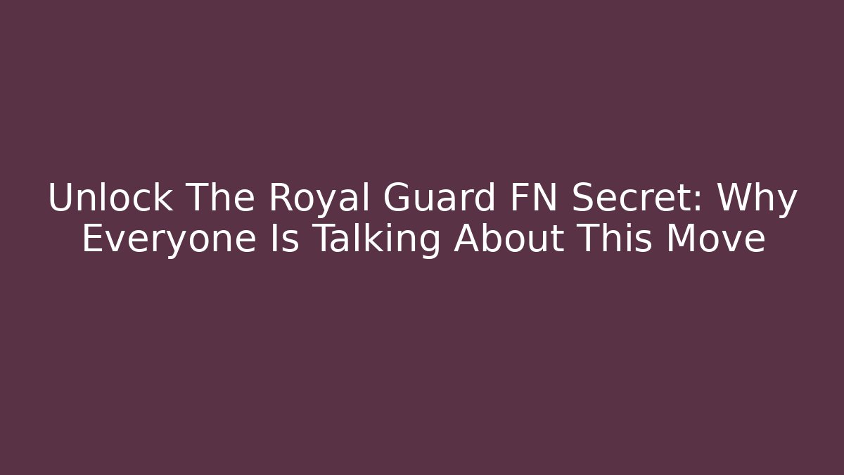 Unlock The Royal Guard FN Secret: Why Everyone Is Talking About This Move