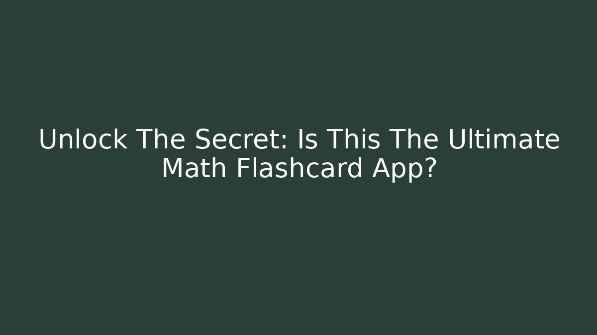 Unlock The Secret: Is This The Ultimate Math Flashcard App?