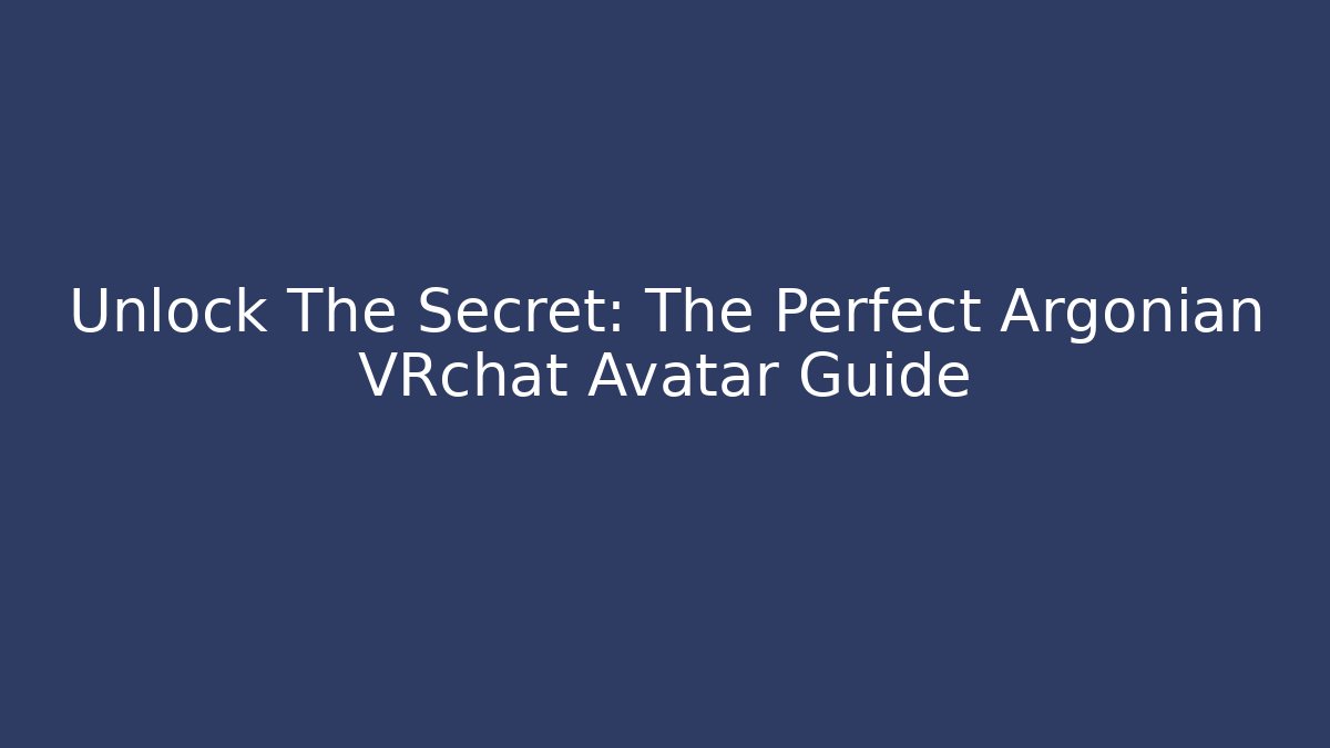 Unlock The Secret: The Perfect Argonian VRchat Avatar Guide