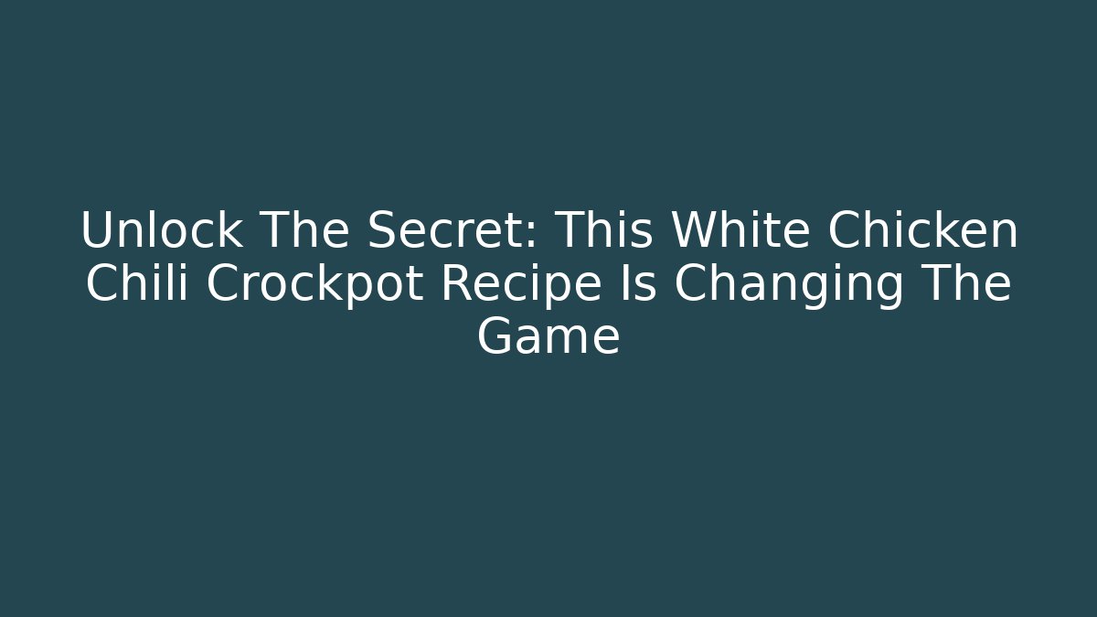 Unlock The Secret: This White Chicken Chili Crockpot Recipe Is Changing The Game - Vintage E-Juice