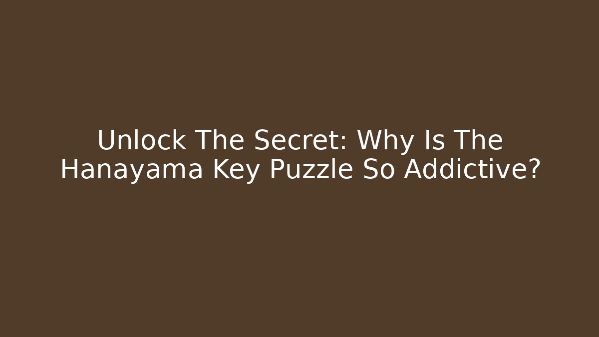 Unlock The Secret: Why Is The Hanayama Key Puzzle So Addictive?