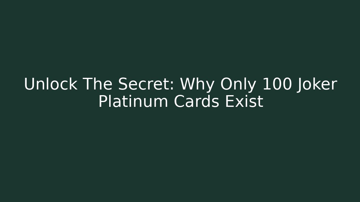 Unlock The Secret: Why Only 100 Joker Platinum Cards Exist