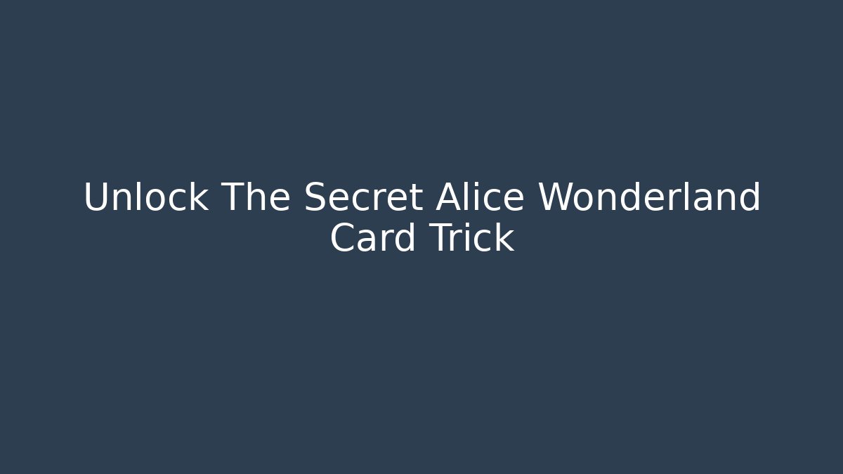 Unlock The Secret Alice Wonderland Card Trick