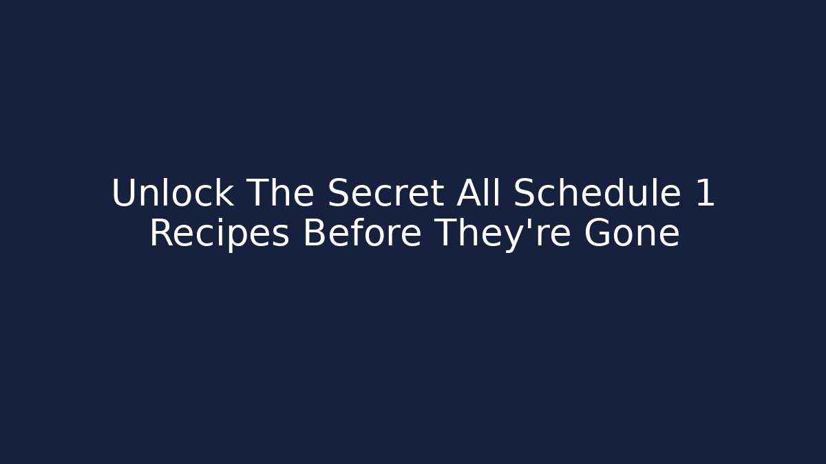 Unlock The Secret All Schedule 1 Recipes Before They're Gone