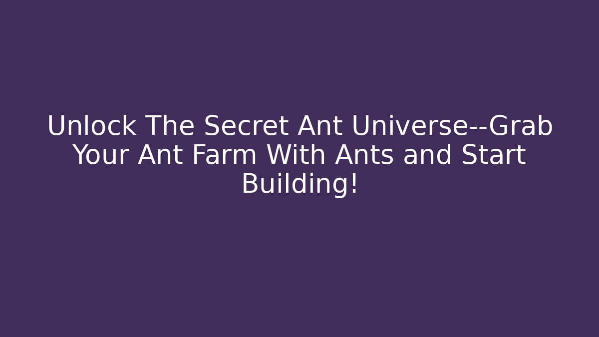 Unlock The Secret Ant Universe—Grab Your Ant Farm With Ants and Start Building!