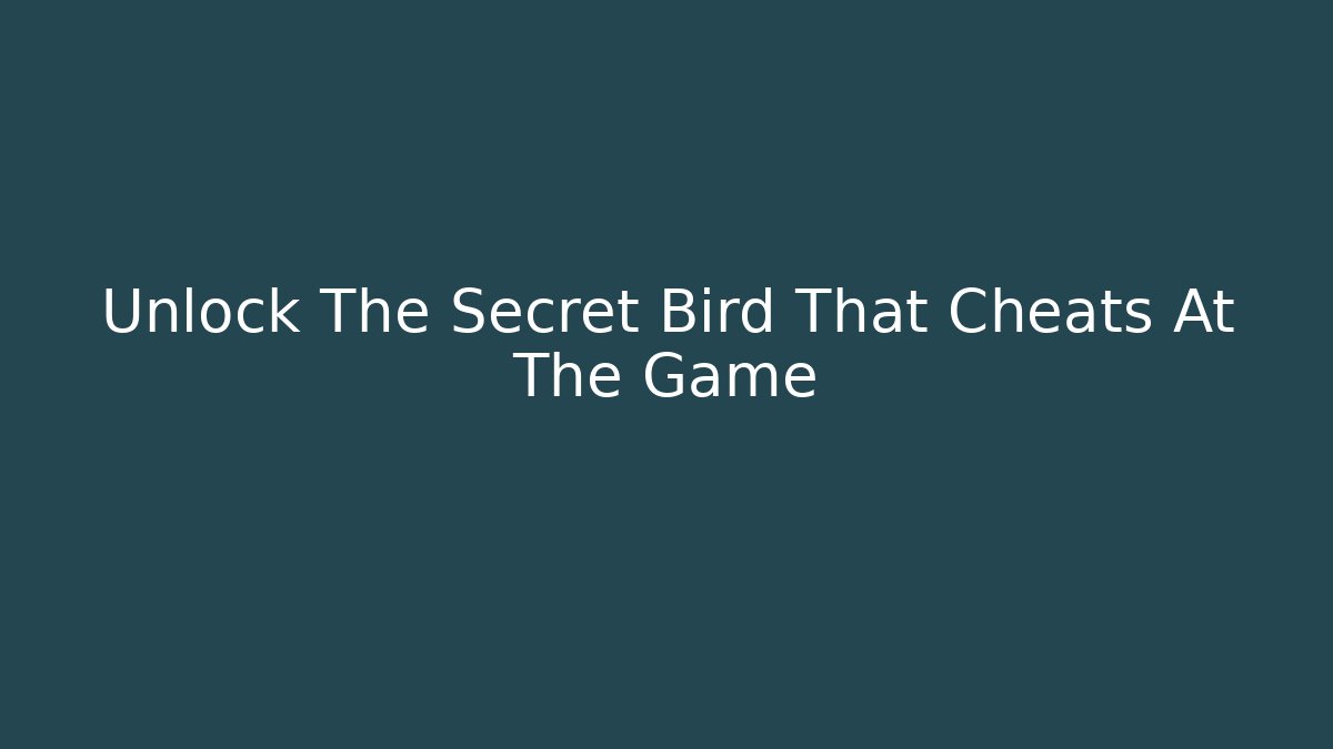 Unlock The Secret Bird That Cheats At The Game