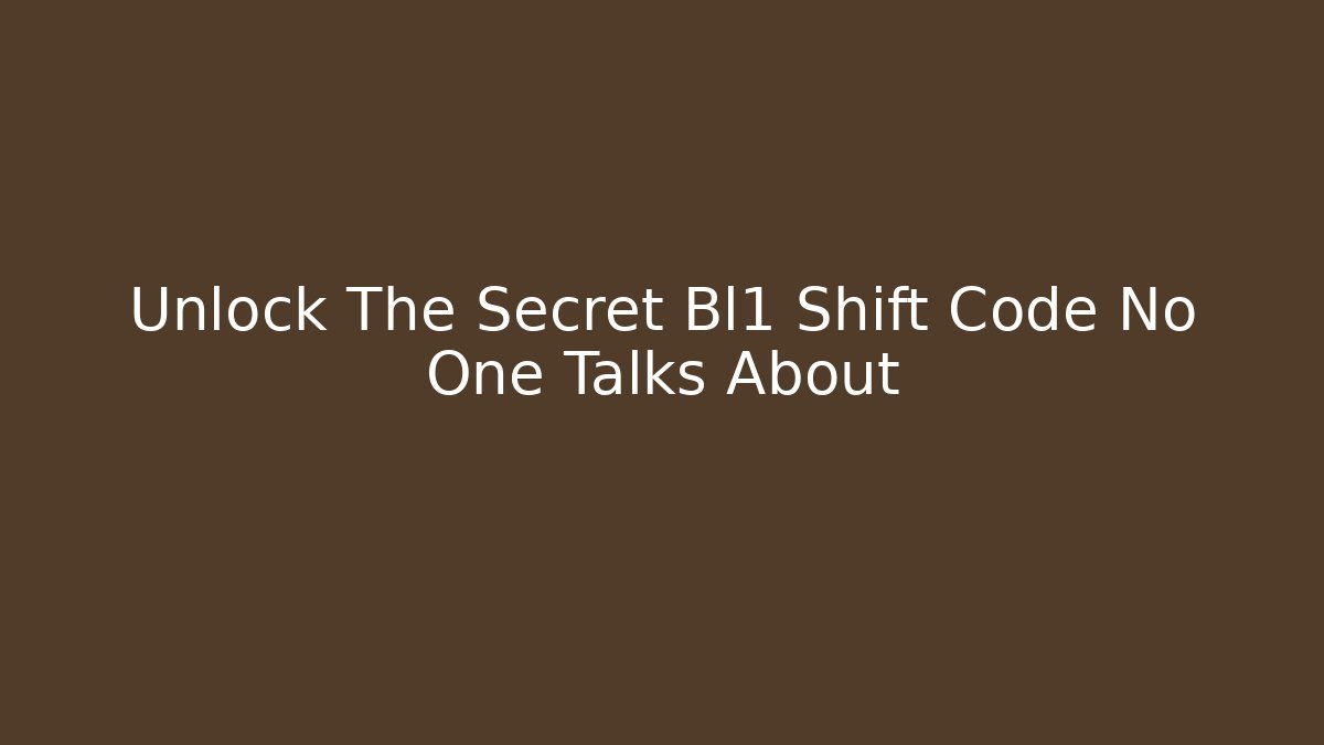 Unlock The Secret Bl1 Shift Code No One Talks About