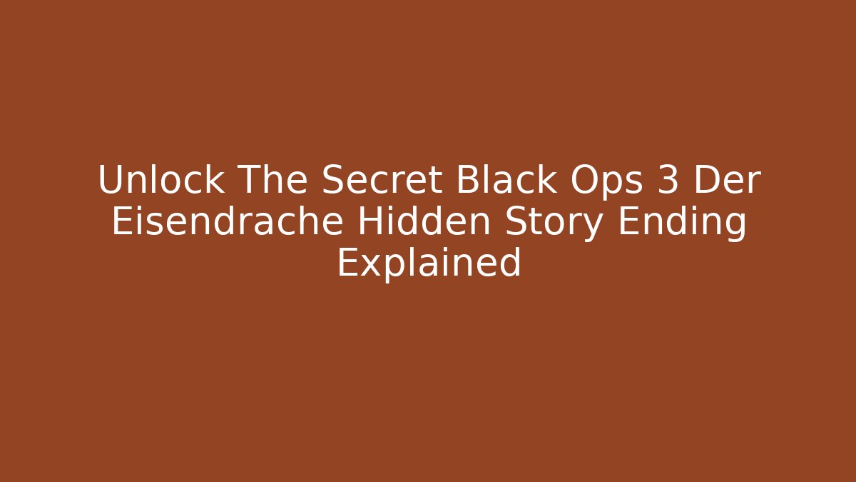 Unlock The Secret Black Ops 3 Der Eisendrache Hidden Story Ending Explained