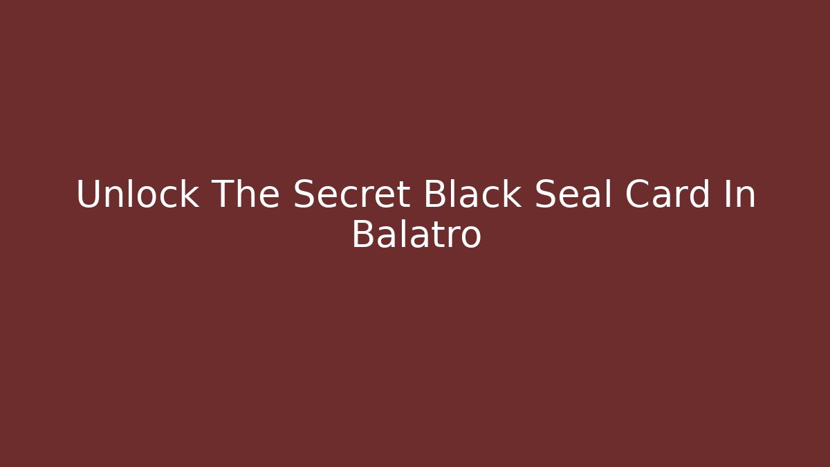 Unlock The Secret Black Seal Card In Balatro