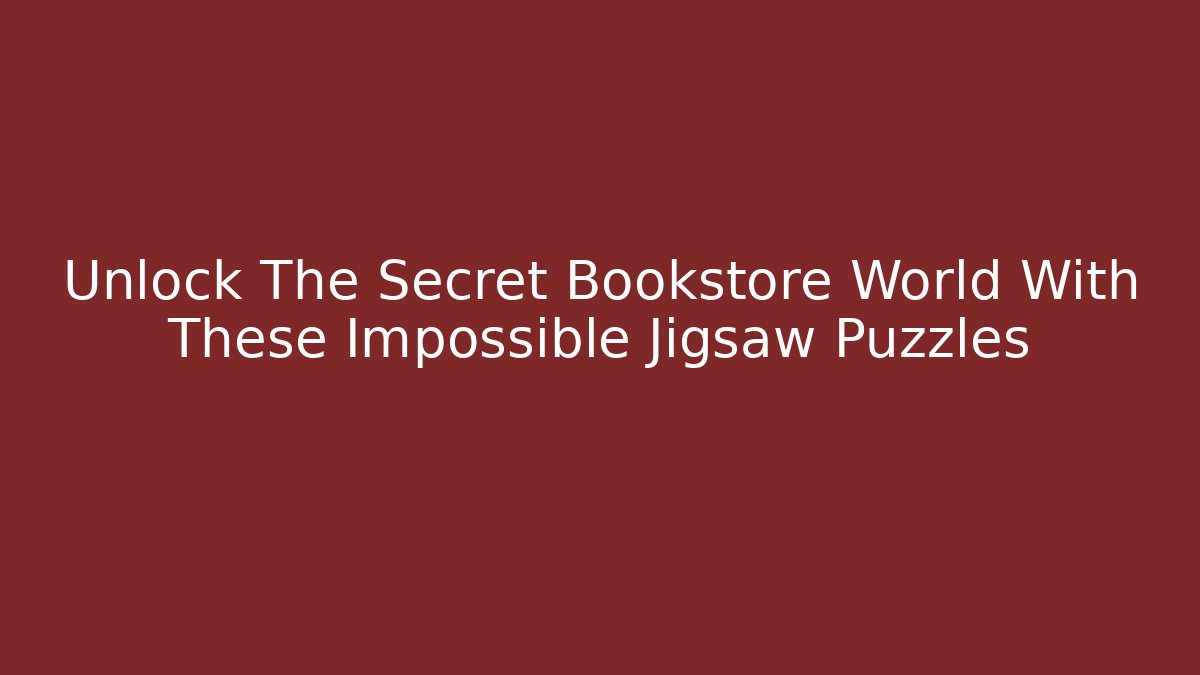 Unlock The Secret Bookstore World With These Impossible Jigsaw Puzzles