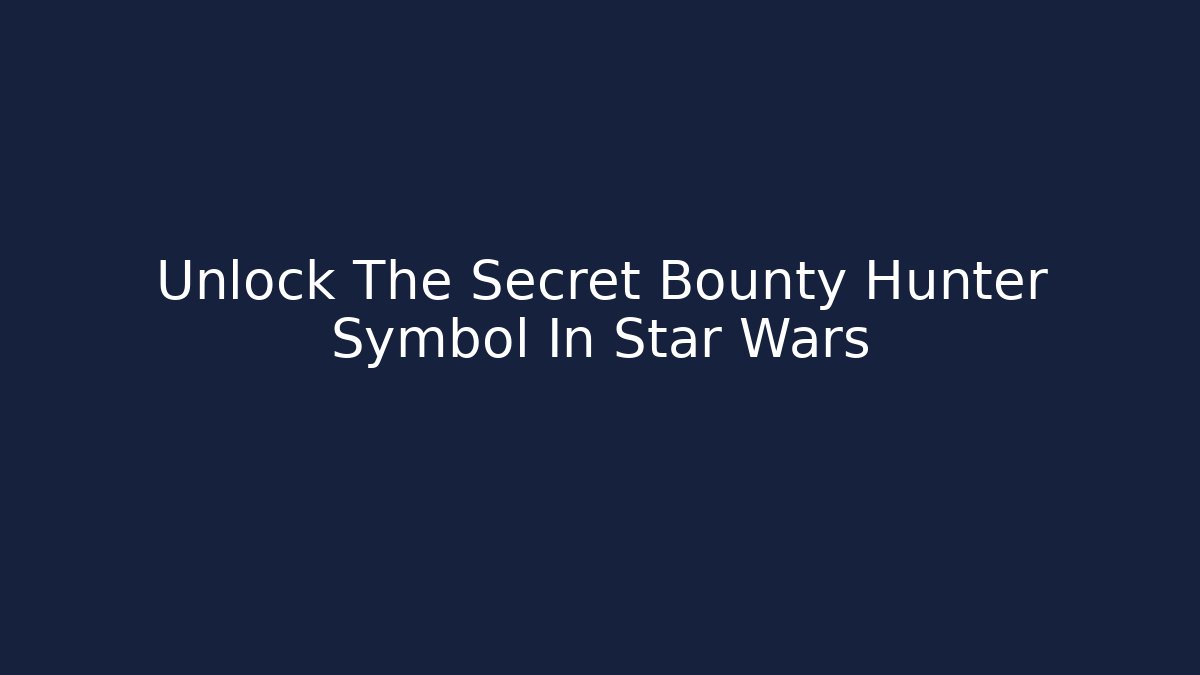 Unlock The Secret Bounty Hunter Symbol In Star Wars