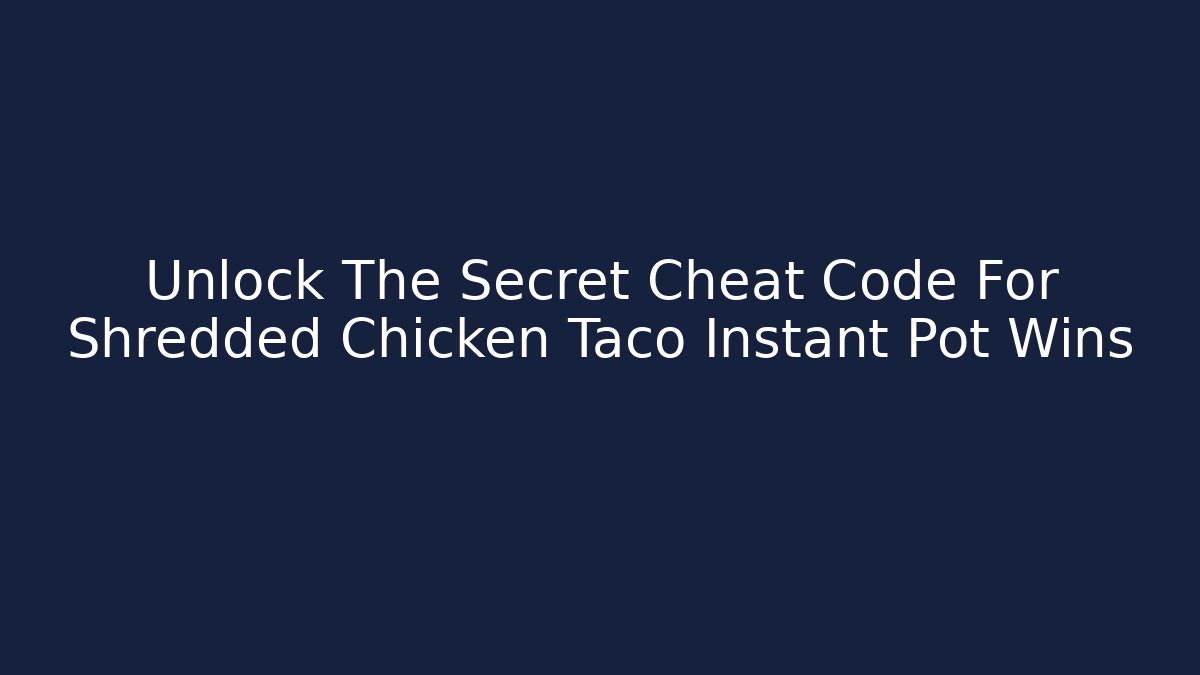 Unlock The Secret Cheat Code For Shredded Chicken Taco Instant Pot Wins