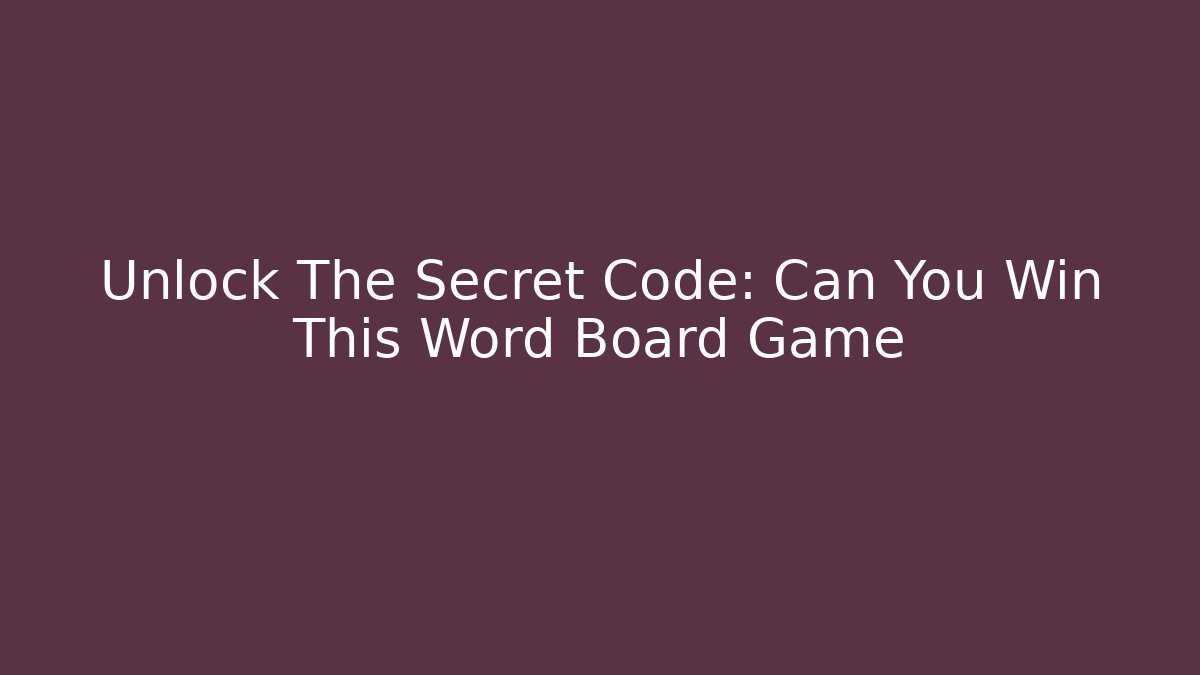 Unlock The Secret Code: Can You Win This Word Board Game