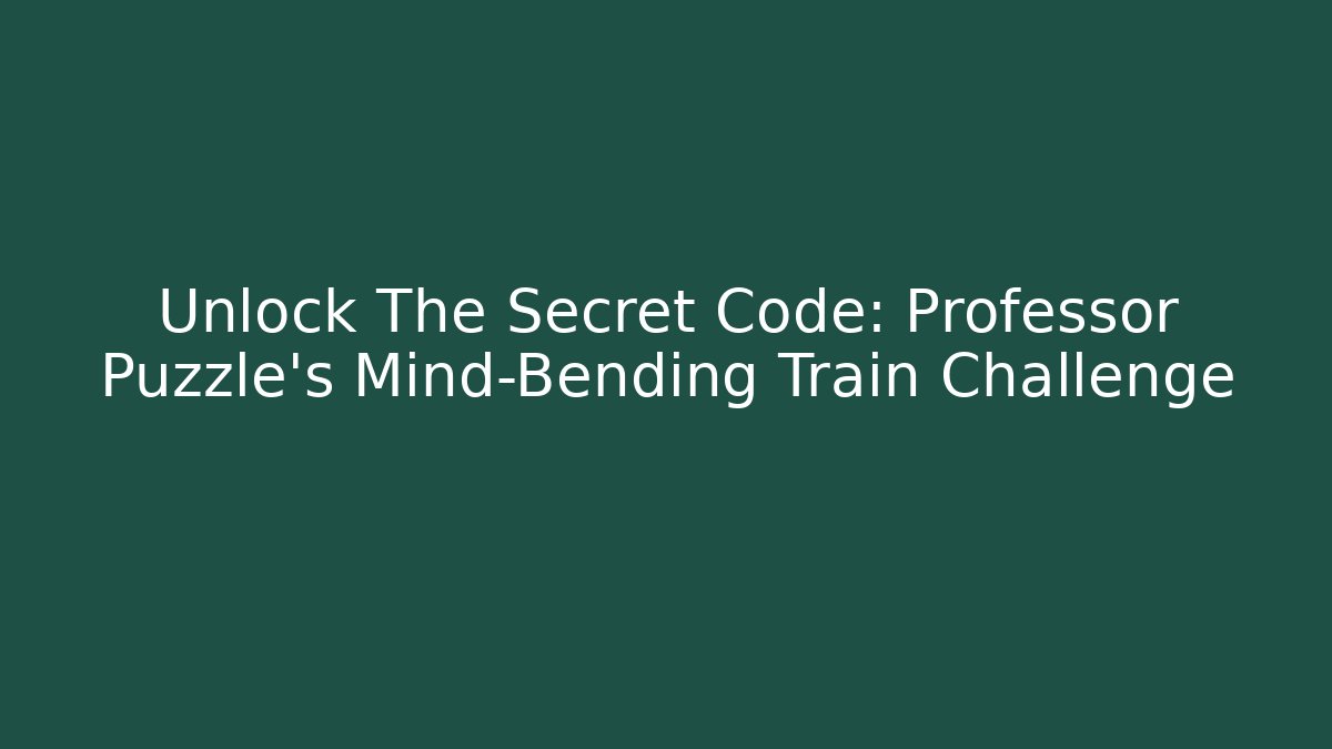 Unlock The Secret Code: Professor Puzzle's Mind-Bending Train Challenge - Vintage E-Juice