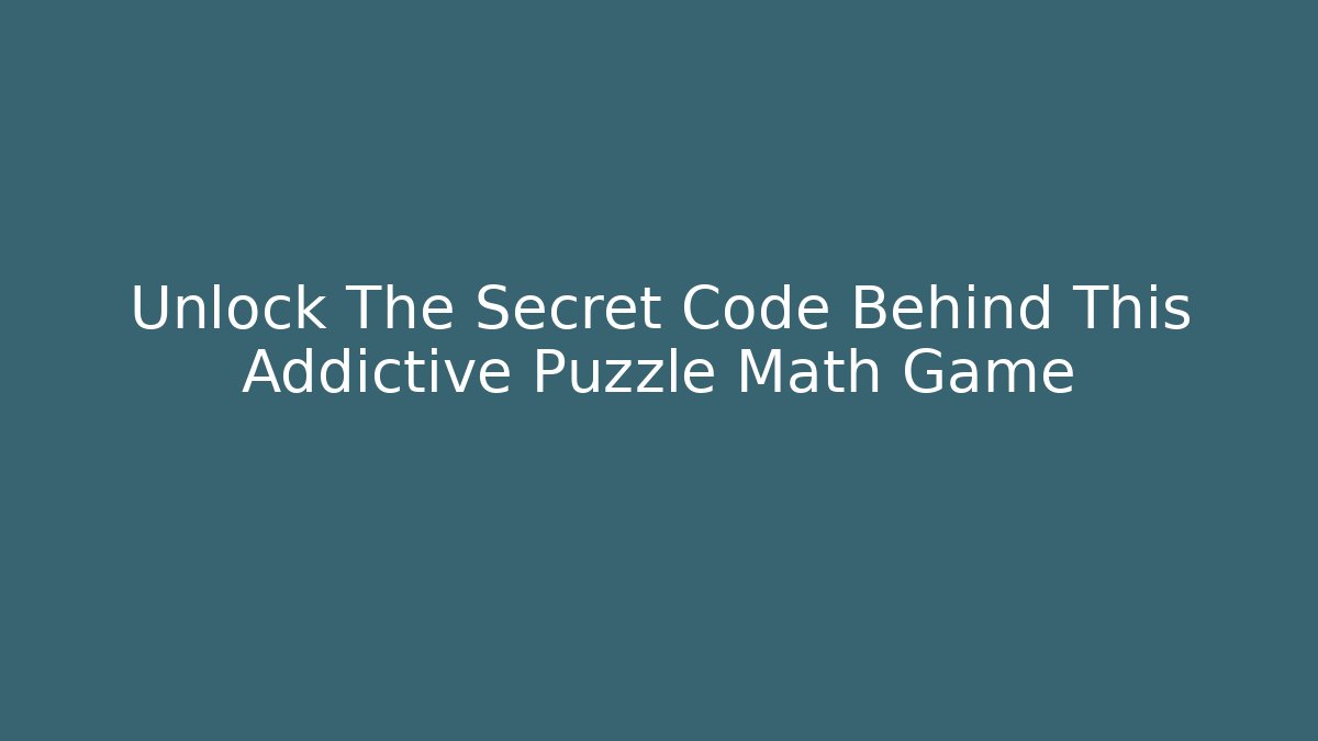 Unlock The Secret Code Behind This Addictive Puzzle Math Game - Vintage E-Juice