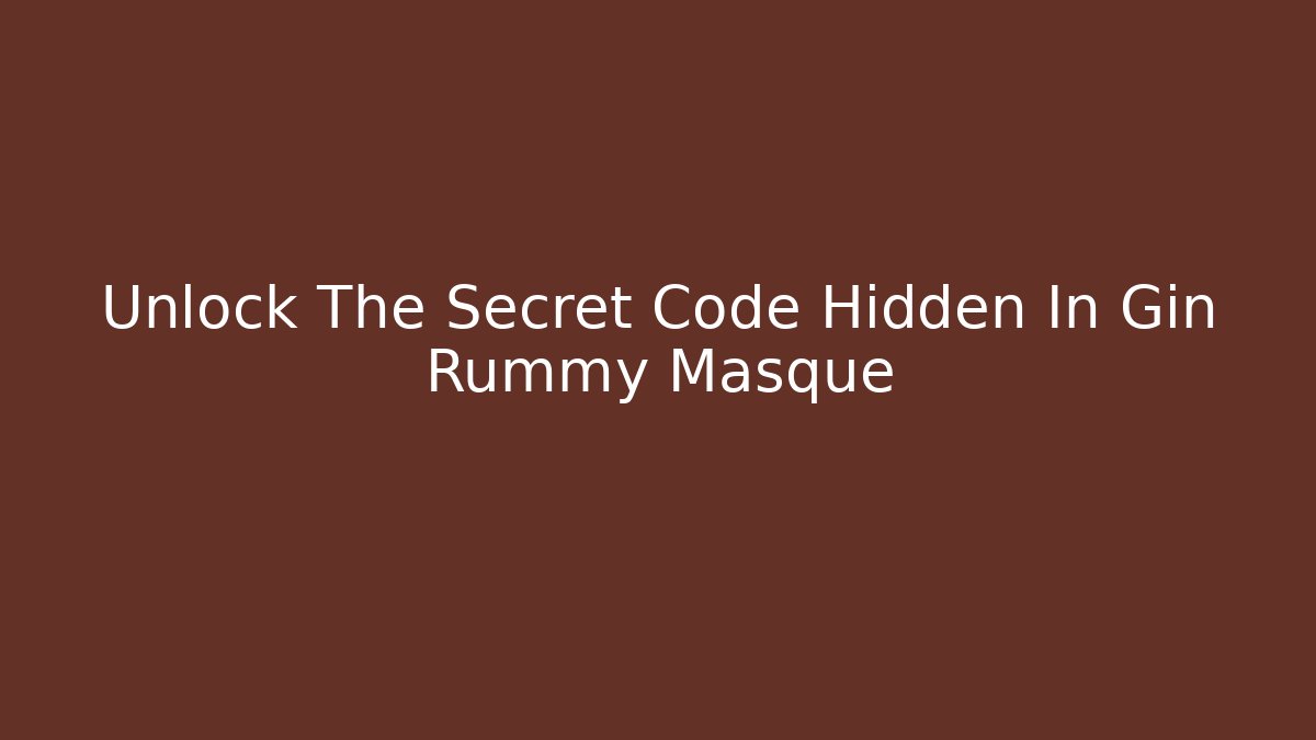 Unlock The Secret Code Hidden In Gin Rummy Masque