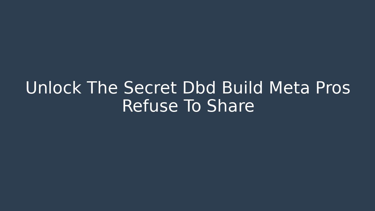 Unlock The Secret Dbd Build Meta Pros Refuse To Share - Vintage E-Juice