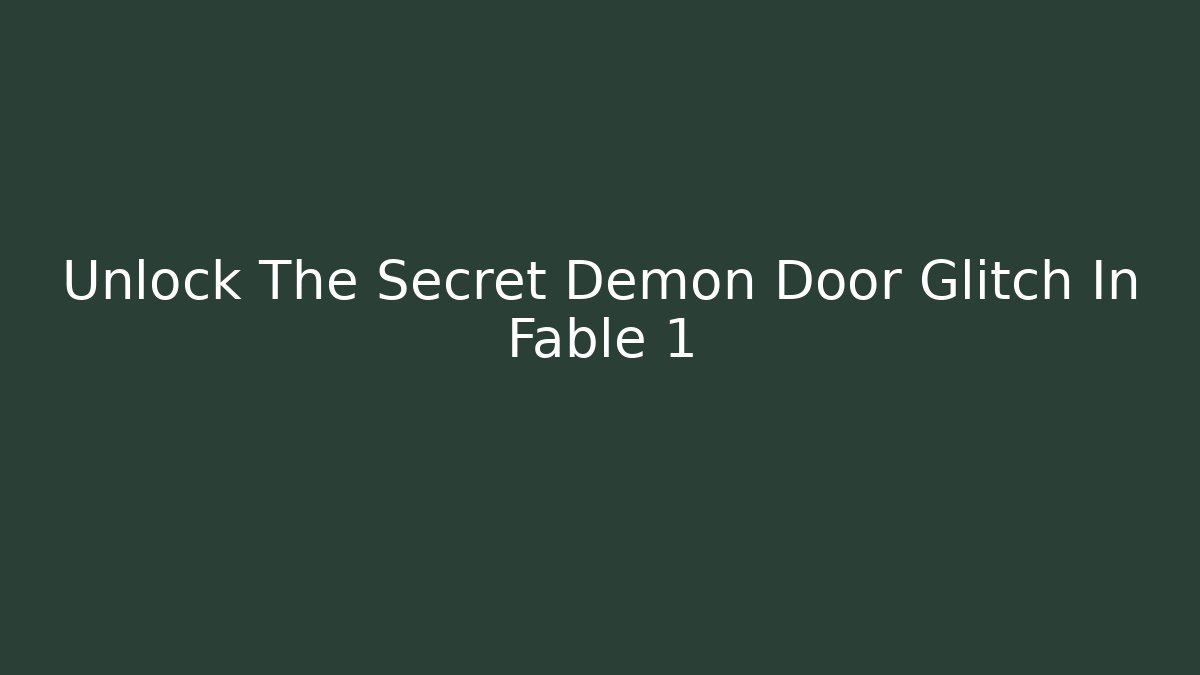 Unlock The Secret Demon Door Glitch In Fable 1