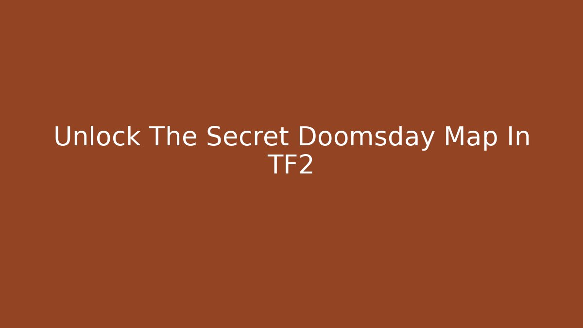 Unlock The Secret Doomsday Map In TF2 - Vintage E-Juice