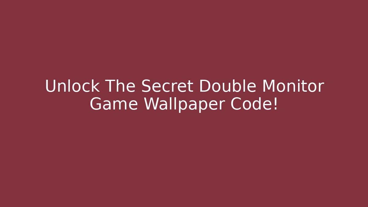 Unlock The Secret Double Monitor Game Wallpaper Code!